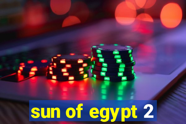 sun of egypt 2