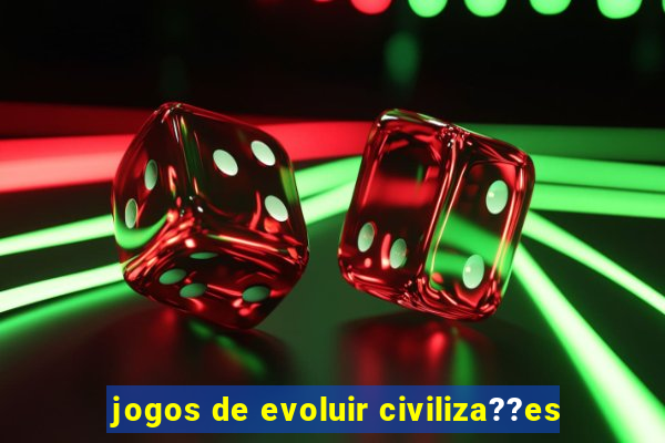 jogos de evoluir civiliza??es