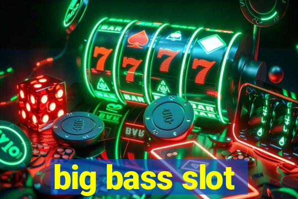 big bass slot