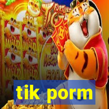 tik porm