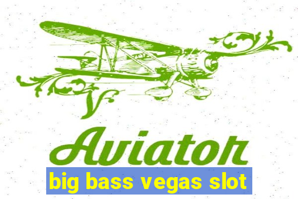 big bass vegas slot