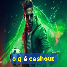 o q é cashout