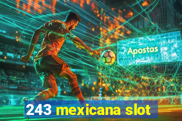 243 mexicana slot