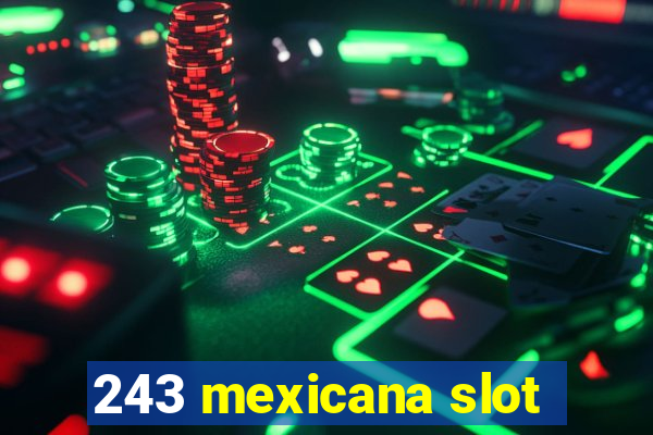 243 mexicana slot