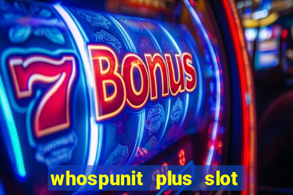 whospunit plus slot machine bonuses