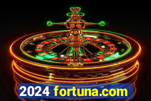 2024 fortuna.com