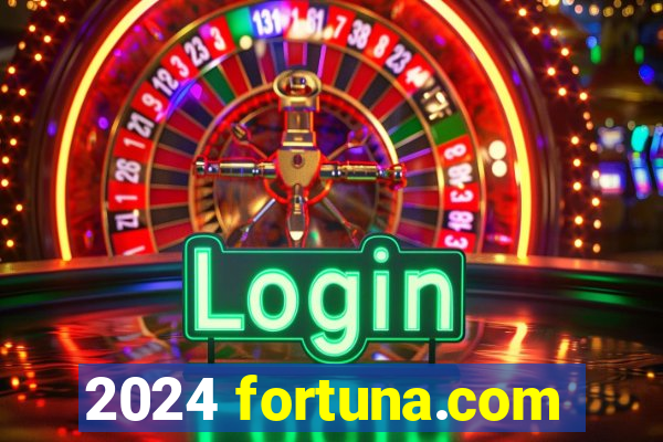 2024 fortuna.com