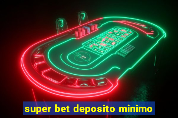 super bet deposito minimo