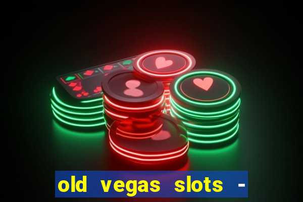 old vegas slots - casino 777