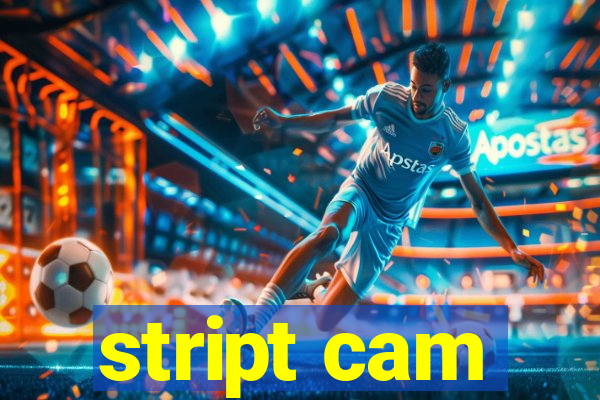 stript cam