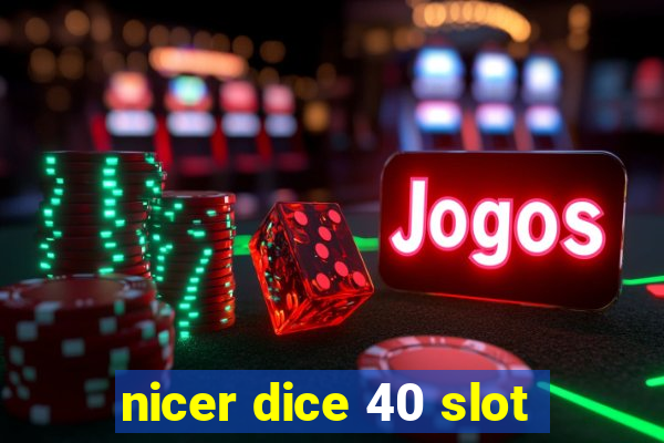 nicer dice 40 slot