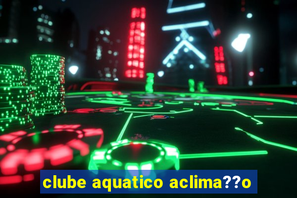 clube aquatico aclima??o