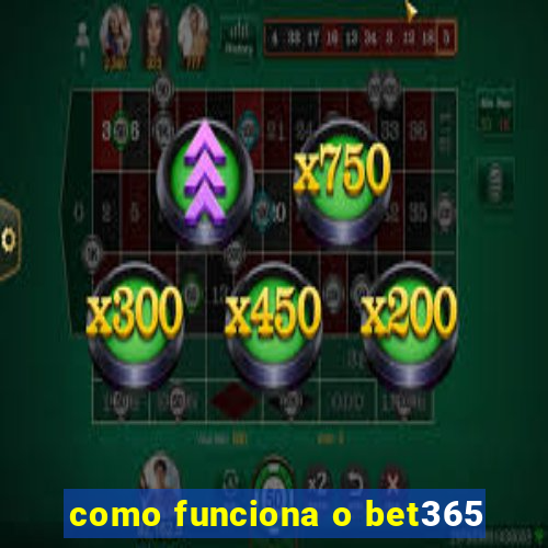 como funciona o bet365