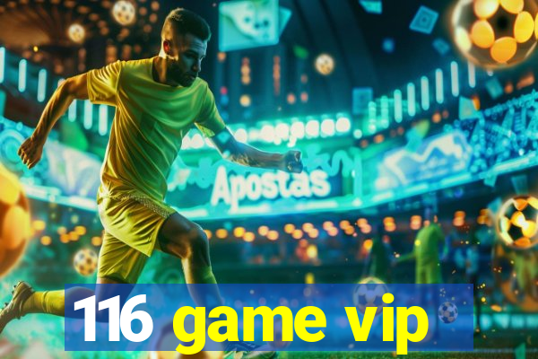 116 game vip