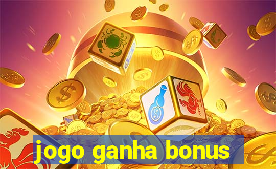 jogo ganha bonus