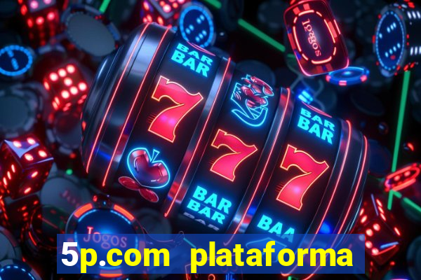 5p.com plataforma de jogos