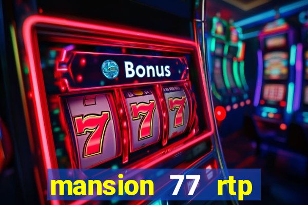 mansion 77 rtp live slot gacor