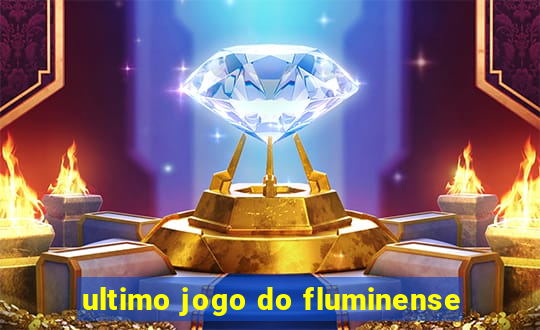 ultimo jogo do fluminense