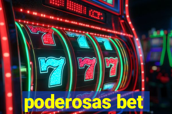 poderosas bet