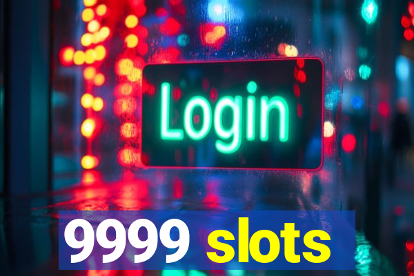 9999 slots