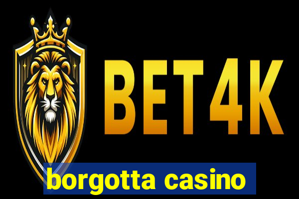 borgotta casino