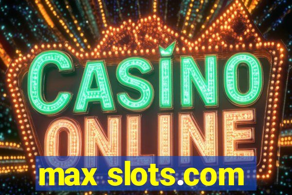 max slots.com