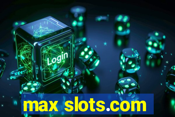 max slots.com