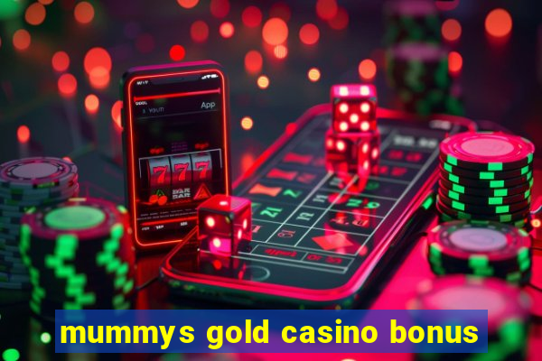 mummys gold casino bonus