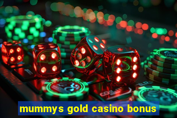 mummys gold casino bonus