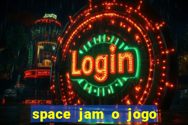 space jam o jogo do s茅culo torrent