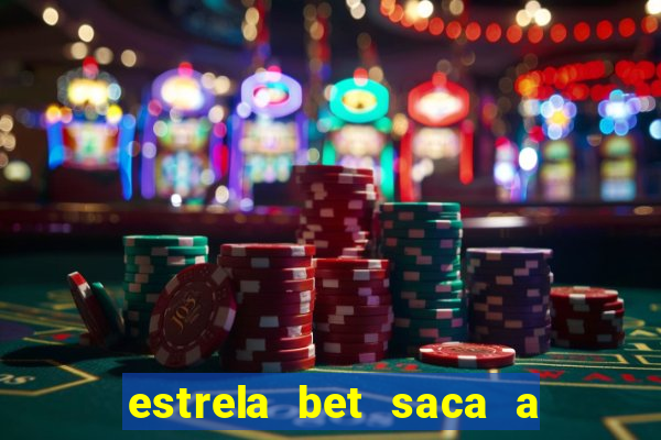 estrela bet saca a partir de quanto