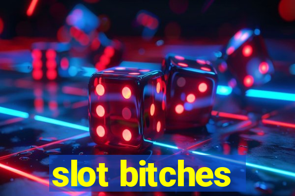 slot bitches