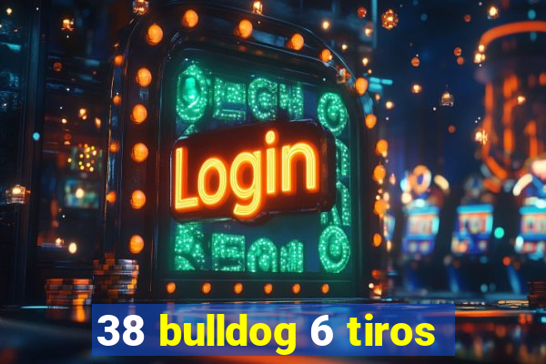 38 bulldog 6 tiros