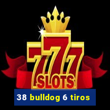 38 bulldog 6 tiros