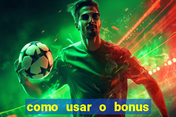 como usar o bonus da vai de bet