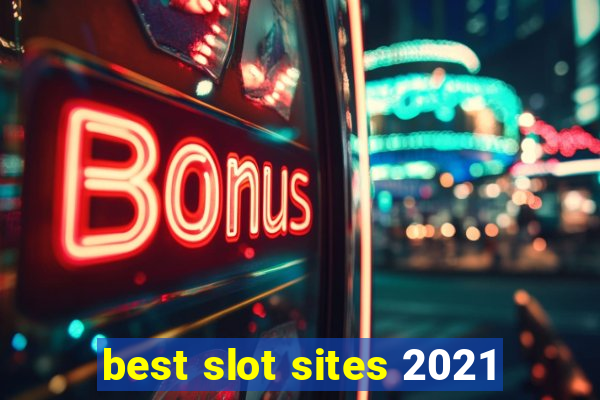 best slot sites 2021