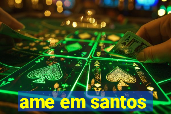 ame em santos