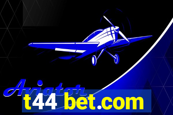 t44 bet.com