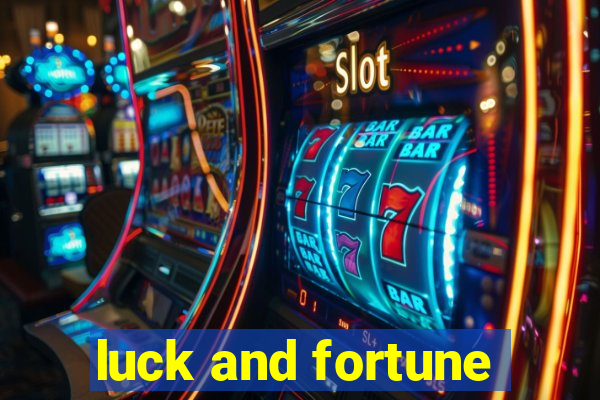 luck and fortune