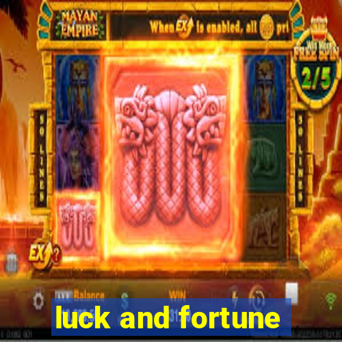 luck and fortune