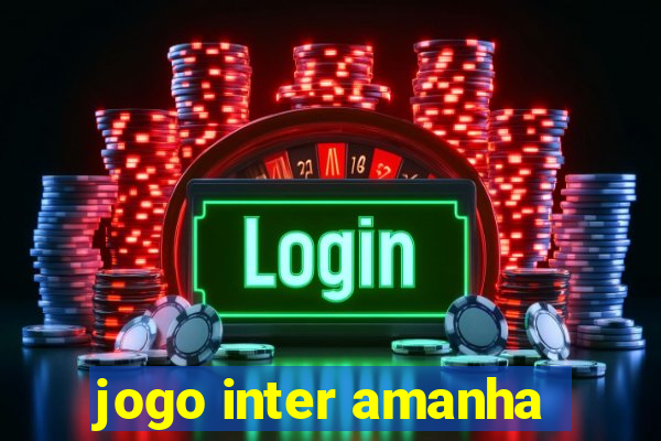 jogo inter amanha