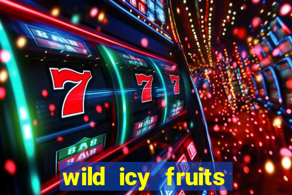 wild icy fruits slot free play