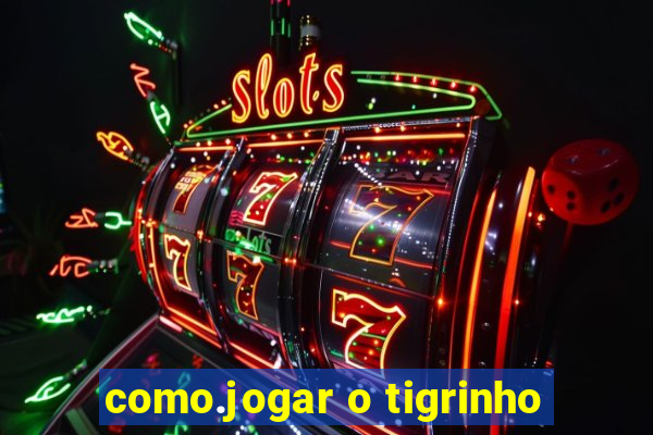 como.jogar o tigrinho