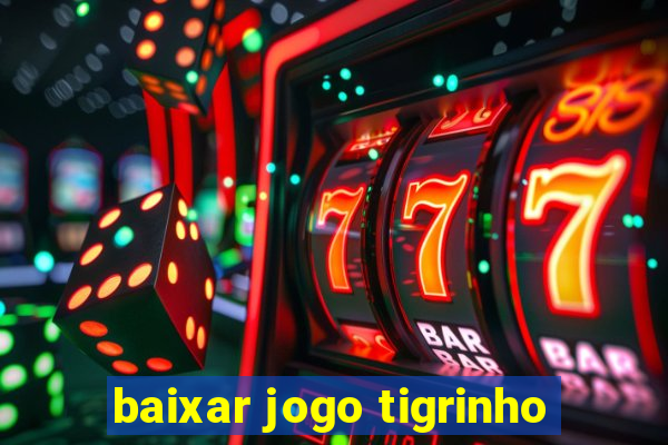 baixar jogo tigrinho