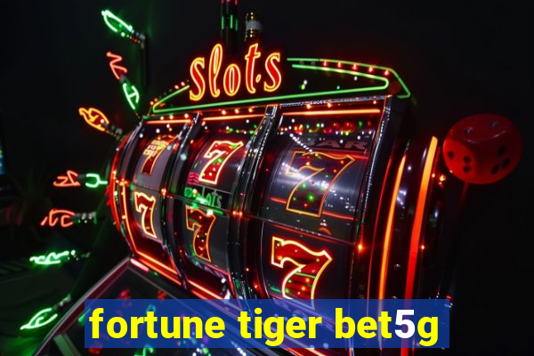 fortune tiger bet5g