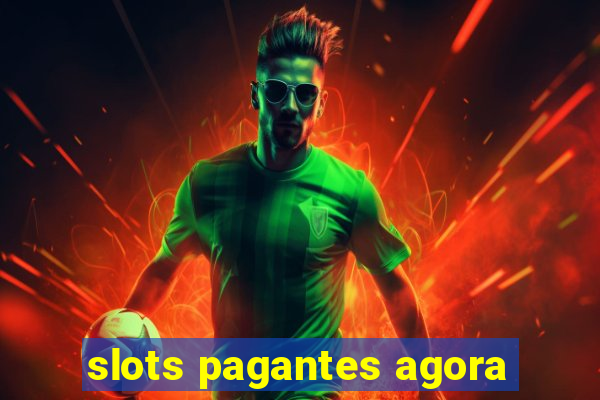 slots pagantes agora