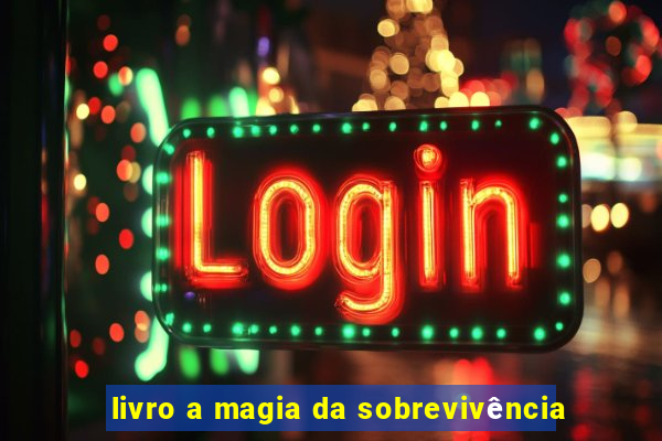 livro a magia da sobrevivência