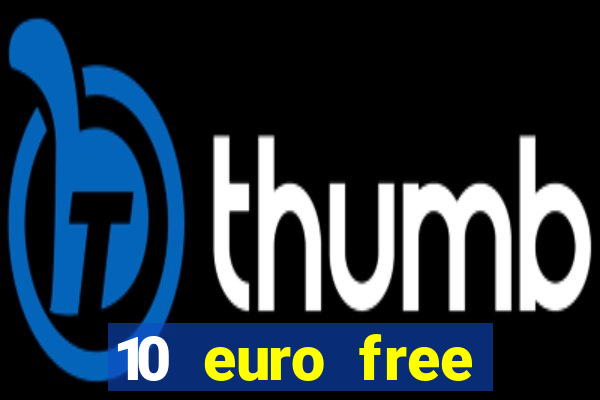 10 euro free mobile casino no deposit