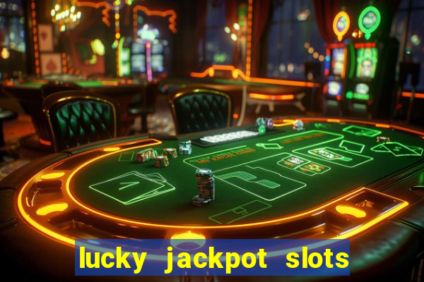 lucky jackpot slots paga mesmo