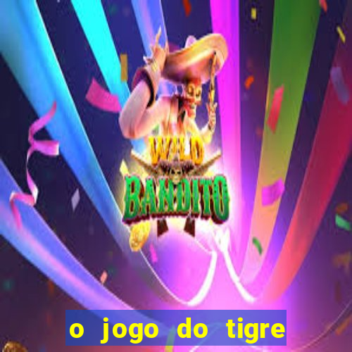 o jogo do tigre para ganhar dinheiro